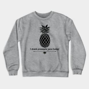 Drank Pineapple Juice Crewneck Sweatshirt